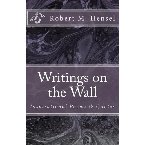 Writings on the Wall: Inspirational Poems & Quotes
