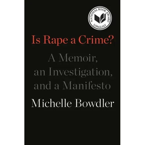 Is Rape a Crime?: A Memoir, an Investigation, and a Manifesto