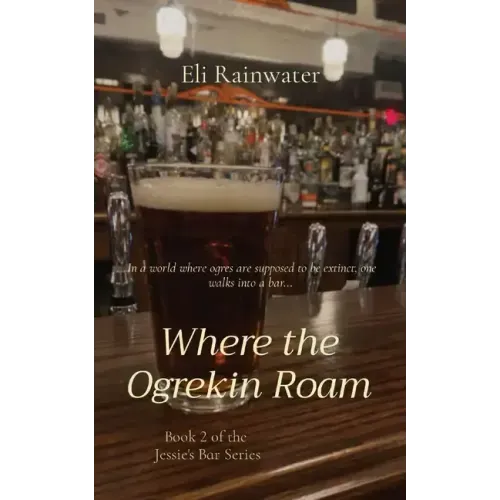 Where the Ogrekin Roam: In a world where ogres are supposed to be extinct, one walks into a bar...
