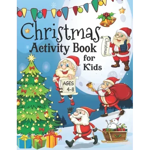 Christmas Activity Book for Kids ages 4-8: A fun Workbook for Christmas Holiday - Drawing, Coloring, Tracing Mazes, Dot to Dot Puzzles, Word Search, I
