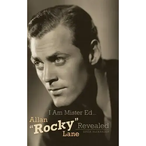 I Am Mister Ed...Allan "Rocky" Lane Revealed (Hardback)