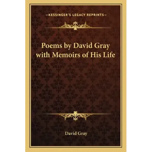 Poems by David Gray with Memoirs of His Life