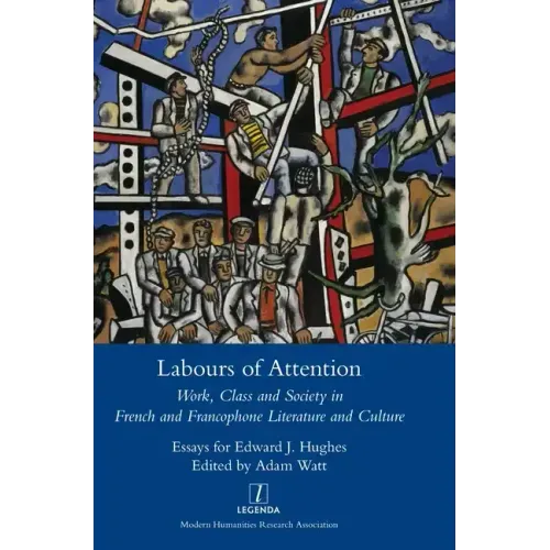 Labours of Attention: Work, Class and Society in French and Francophone Literature and Culture