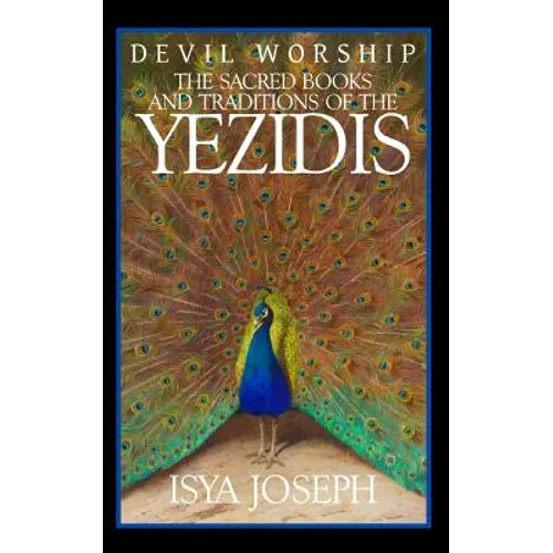 Devil Worship: The Sacred Books and Traditions of the Yezidis