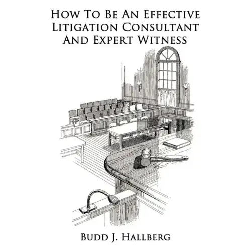 How To Be An Effective Litigation Consultant And Expert Witness