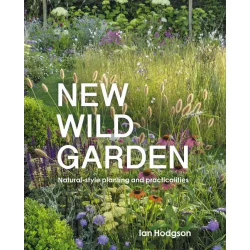 New Wild Garden: Natural-Style Planting and Practicalities