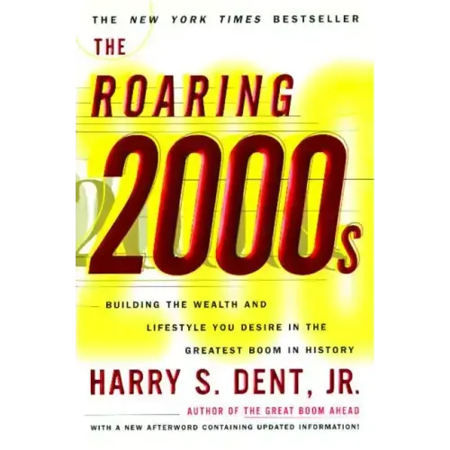 Roaring 2000s: Building the Wealth and Lifestyle You Desire in the Greatest Boom in History