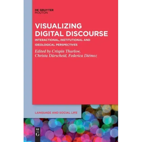 Visualizing Digital Discourse: Interactional, Institutional and Ideological Perspectives