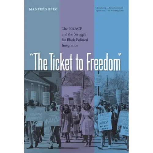 The Ticket to Freedom: The NAACP and the Struggle for Black Political Integration