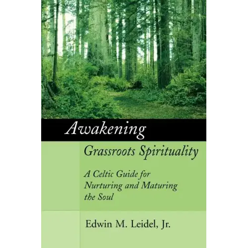 Awakening Grassroots Spirituality: A Celtic Guide for Nurturing and Maturing the Soul