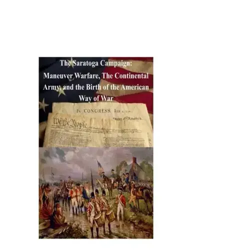 The Saratoga Campaign: Maneuver Warfare, The Continental Army, and the Birth of
