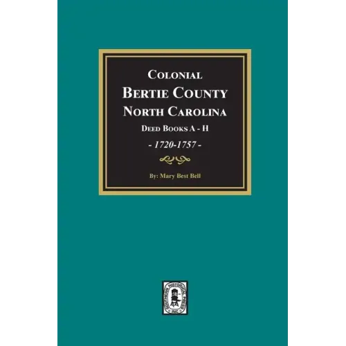 Colonial Bertie County, North Carolina, Deed Books A-H, 1720-1757.