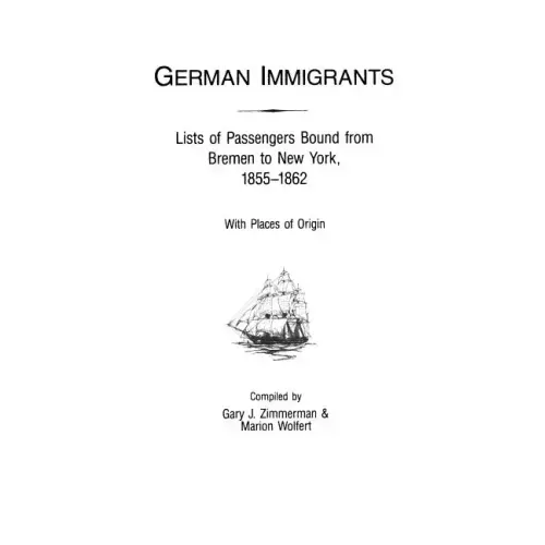 German Immigrants: Lists of Passengers Bound from Bremen to New York, 1855-1862, with Places of Origin