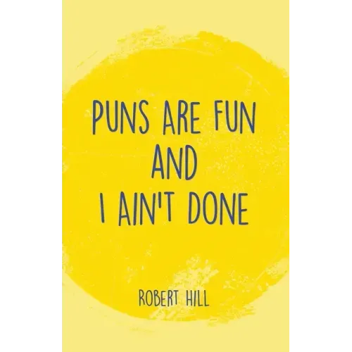 Puns Are Fun and I Ain't Done