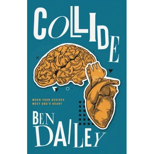 Collide: When Your Desires Meet God's Heart