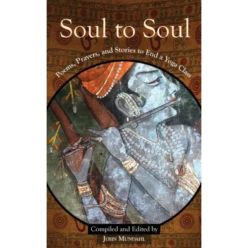 Soul to Soul: Poems, Prayers and Stories to End a Yoga Class