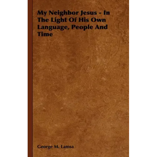 My Neighbor Jesus - In the Light of His Own Language, People and Time