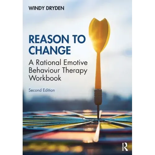 Reason to Change: A Rational Emotive Behaviour Therapy Workbook 2nd Edition