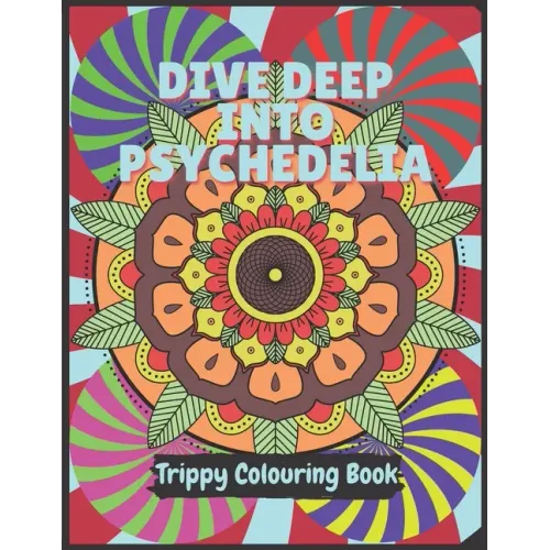 Psychedelia Trippy Colouring Book: A Psychedelic art therapy book for acid explorer. Psychedelic patterns, illusions and fractals to take you deep whi