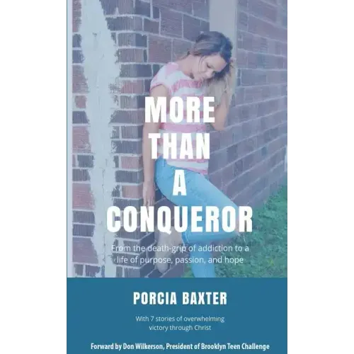 More Than a Conqueror: From the Death-Grip of Addiction to a Life of Purpose, Passion, and Hope