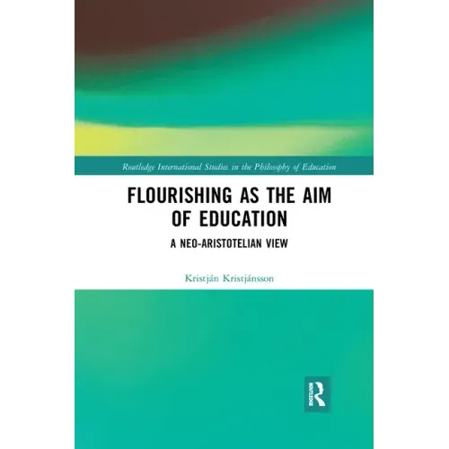 Flourishing as the Aim of Education: A Neo-Aristotelian View