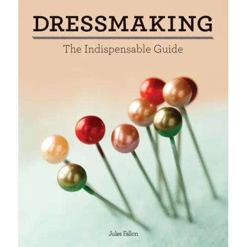 Dressmaking: The Indispensable Guide