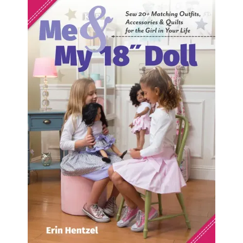 Me and My 18 Inch Doll: Sew 20+ Matching Outfits, Accessories & Quilts for the Girl in Your Life