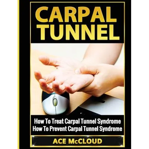 Carpal Tunnel: How To Treat Carpal Tunnel Syndrome: How To Prevent Carpal Tunnel Syndrome