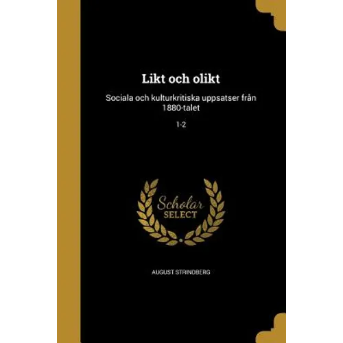 Likt och olikt: Sociala och kulturkritiska uppsatser från 1880-talet; 1-2