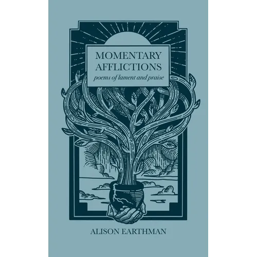 Momentary Afflictions: Poems of lament and praise