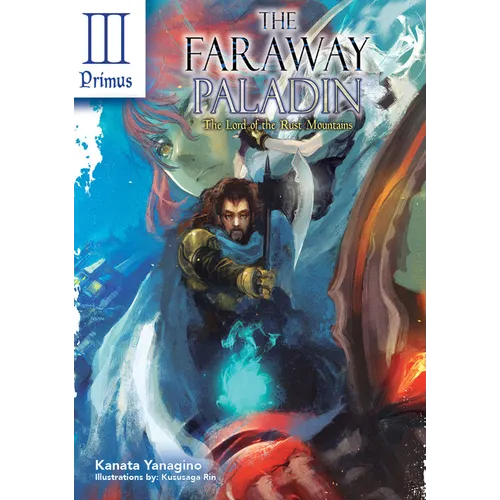 The Faraway Paladin: The Lord of the Rust Mountains: Primus (Light Novel): Volume 3