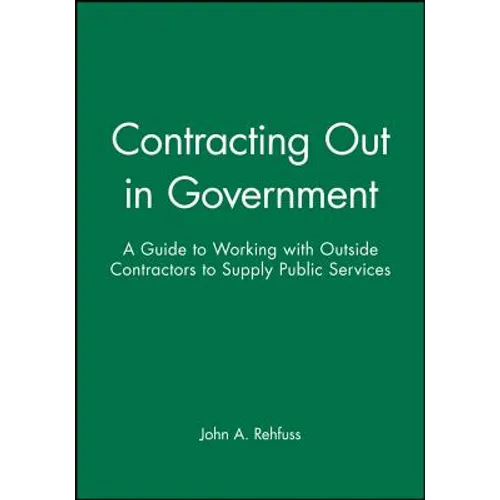 Contracting Out in Government: A Guide to Working with Outside Contractors to Supply Public Services