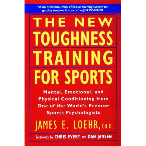 The New Toughness Training for Sports: Mental Emotional Physical Conditioning from 1 World's Premier Sports Psychologis