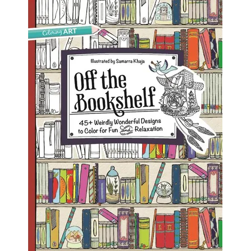 Off the Bookshelf Coloring Book: 45+ Weirdly Wonderful Designs to Color for Fun & Relaxation