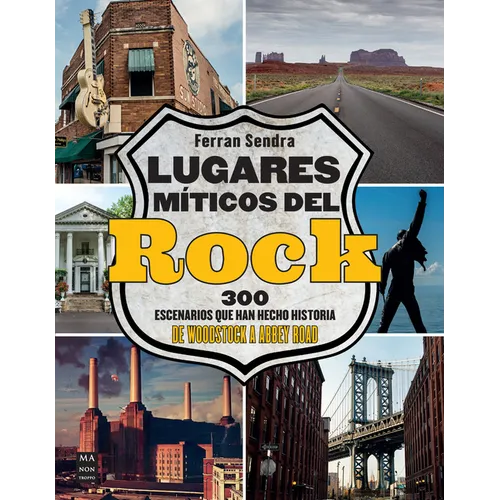 Lugares Míticos del Rock / Mythical Places of Rock: 300 Escenarios Que Han Hecho Historia de Woodstock a Abbey Road / 300 Scenes That Have Made Histor