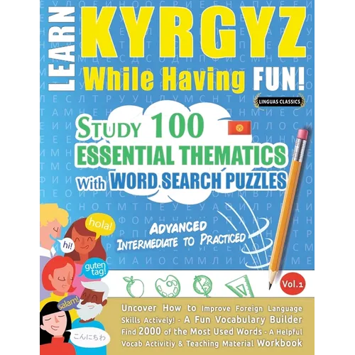 Learn Kyrgyz While Having Fun! - Advanced: Intermediate to Practiced - Study 100 Essential Thematics with Word Search Puzzles - Vol.1