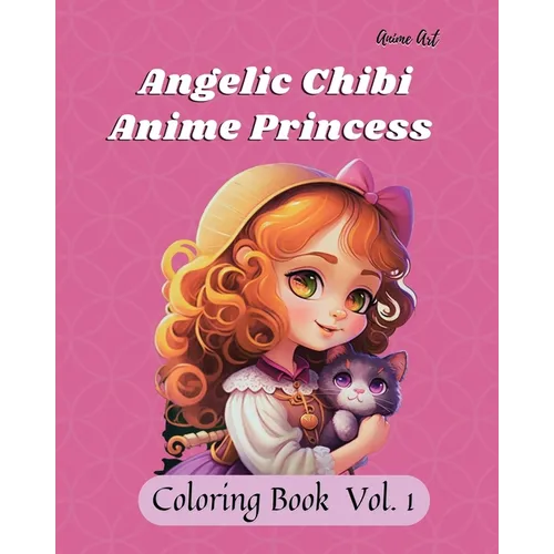 Anime Art Angelic Chibi Anime Princess Coloring Book: 40 high-quality easy-to-color pages for anime manga fans ages 4-10