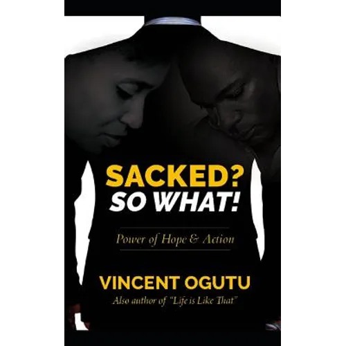 Sacked? So What!: Power of Hope & Action