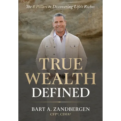 True Wealth Defined: The 8 Pillars to Discovering Life's Riches