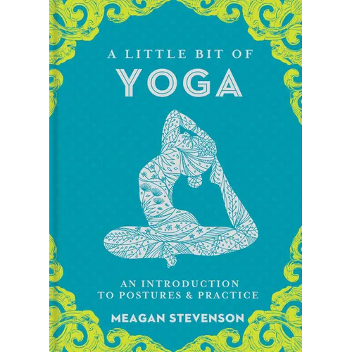 A Little Bit of Yoga: An Introduction to Postures & Practice