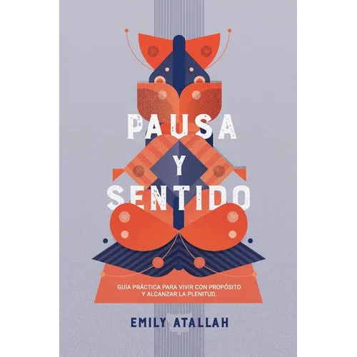 Pausa y Sentido: Guía práctica para vivir con propósito y encontrar la plenitud