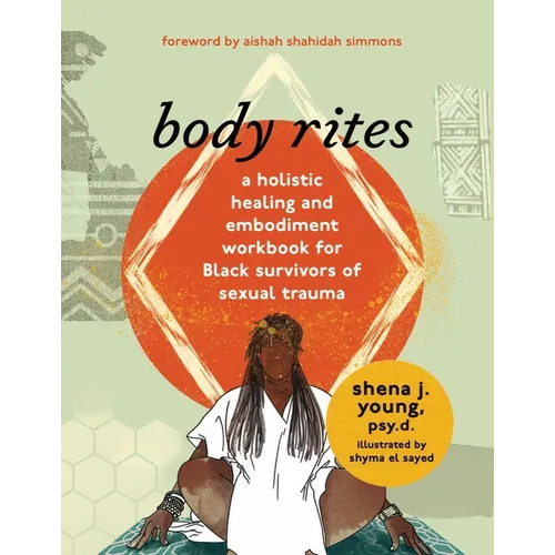Body Rites: A Holistic Healing and Embodiment Workbook for Black Survivors of Sexual Trauma