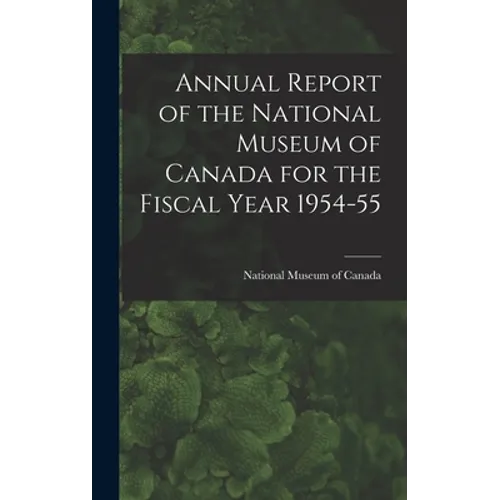 Annual Report of the National Museum of Canada for the Fiscal Year 1954-55