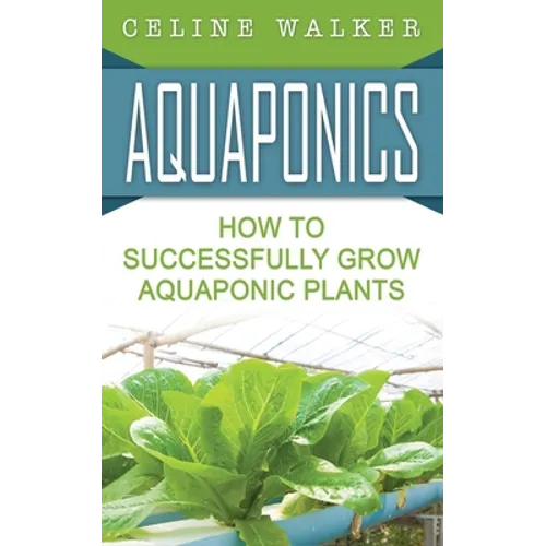 Aquaponics: How to Successfully Grow Aquaponic Plants