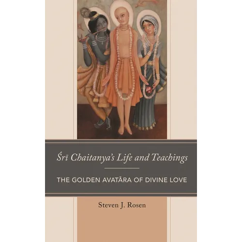 Sri Chaitanya's Life and Teachings: The Golden Avatara of Divine Love
