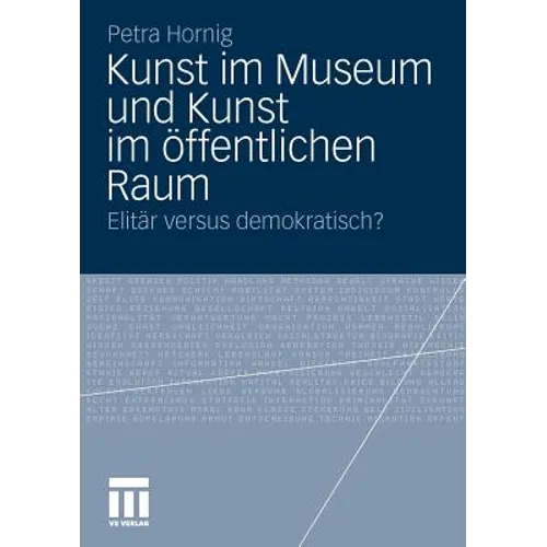 Kunst Im Museum Und Kunst Im Öffentlichen Raum: Elitär Versus Demokratisch?