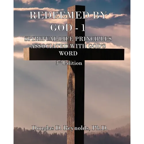 Redeemed by God - 1: Spiritual Life Principles Associated with God's Word (3rd Edition)