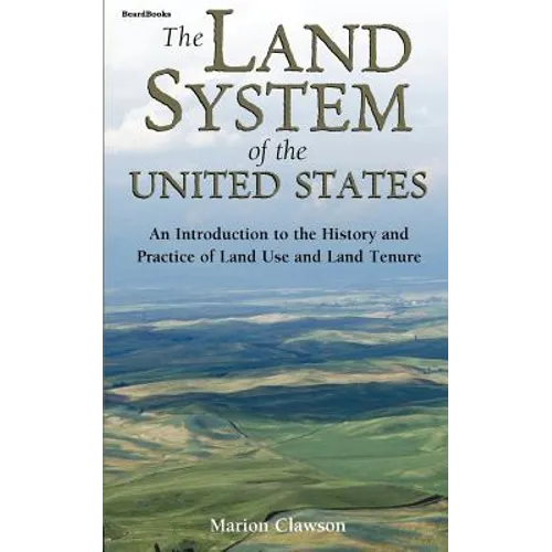 The Land System of the United States: An Introduction to the History and Practice of Land Use and Land Tenure