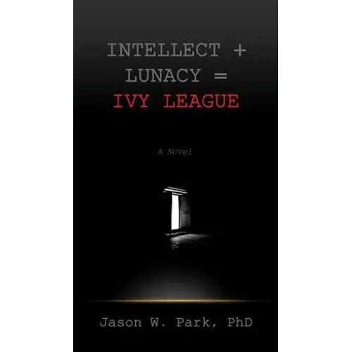 Intellect + Lunacy = Ivy League: Studying Hard & Partying Harder at the World's Foremost University
