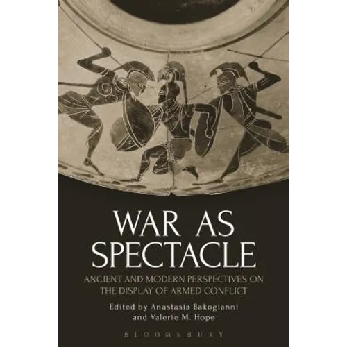 War as Spectacle: Ancient and Modern Perspectives on the Display of Armed Conflict